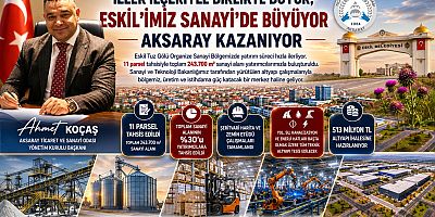Eskil sanayide büyüyor, Aksaray kazanıyor! 